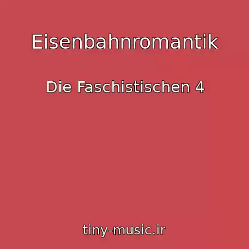 کاور آهنگ Eisenbahnromantik از Die Faschistischen 4