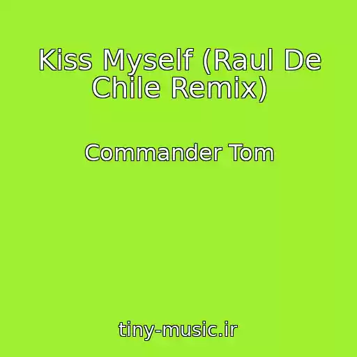 کاور آهنگ Kiss Myself (Raul De Chile Remix) از Commander Tom
