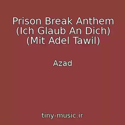 کاور آهنگ Prison Break Anthem (Ich Glaub An Dich) (Mit Adel Tawil) از Azad