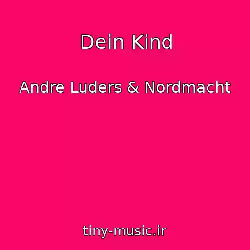 کاور آهنگ Dein Kind از Andre Luders & Nordmacht