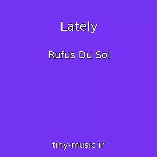 کاور آهنگ Lately از Rufus Du Sol