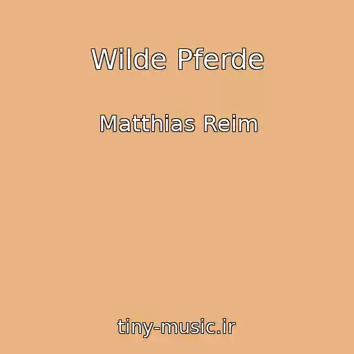 کاور آهنگ Wilde Pferde از Matthias Reim