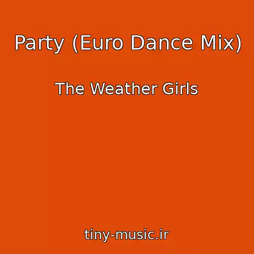 کاور آهنگ Party (Euro Dance Mix) از The Weather Girls