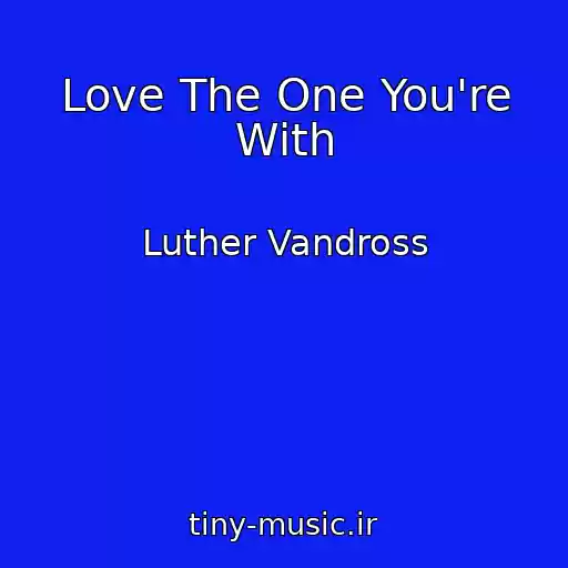 کاور آهنگ Love The One You're With از Luther Vandross
