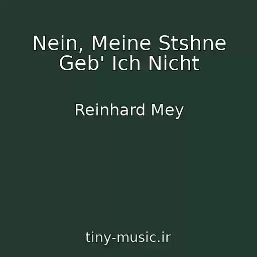 کاور آهنگ Nein, Meine Stshne Geb' Ich Nicht از Reinhard Mey
