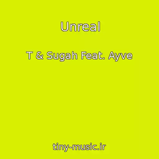 کاور آهنگ Unreal از T & Sugah Feat. Ayve