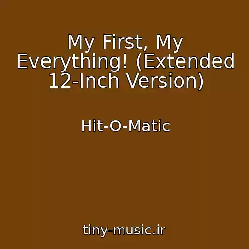 کاور آهنگ My First, My Everything! (Extended 12-Inch Version) از Hit-O-Matic