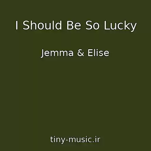 کاور آهنگ I Should Be So Lucky از Jemma & Elise