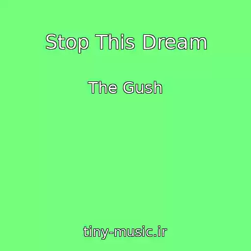 کاور آهنگ Stop This Dream از The Gush