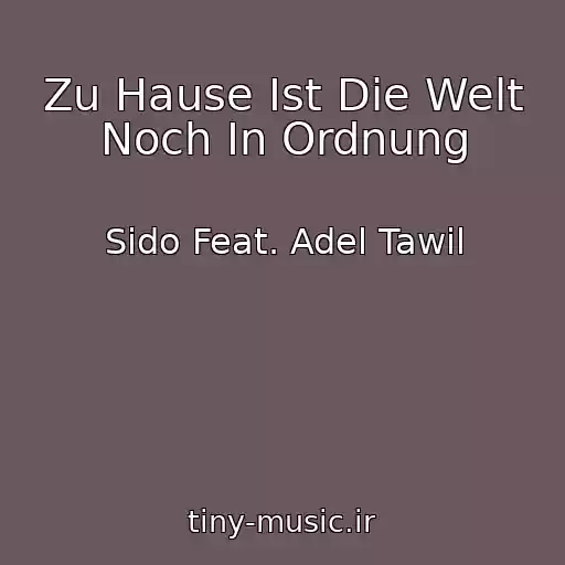 کاور آهنگ Zu Hause Ist Die Welt Noch In Ordnung از Sido Feat. Adel Tawil