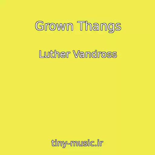 کاور آهنگ Grown Thangs از Luther Vandross
