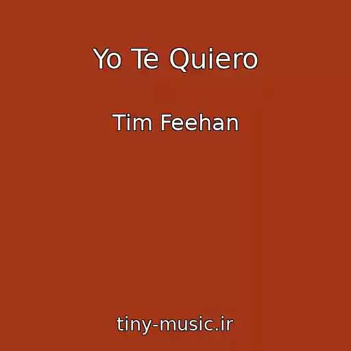 کاور آهنگ Yo Te Quiero از Tim Feehan
