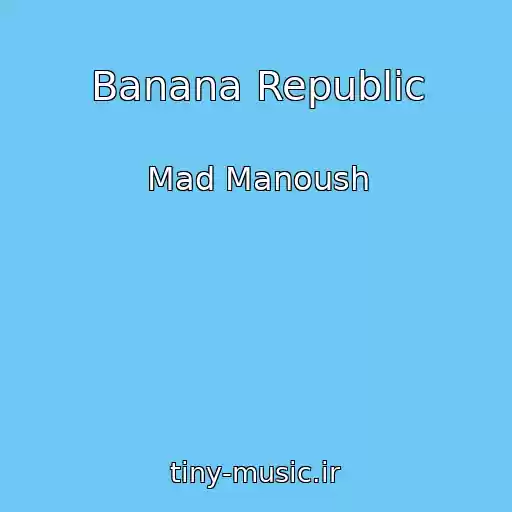 کاور آهنگ Banana Republic از Mad Manoush
