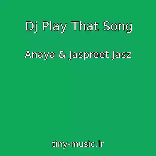 کاور آهنگ Dj Play That Song از Anaya & Jaspreet Jasz
