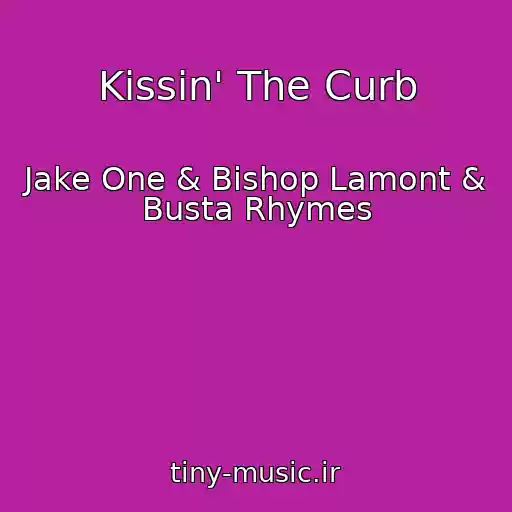 کاور آهنگ Kissin' The Curb از Jake One & Bishop Lamont & Busta Rhymes