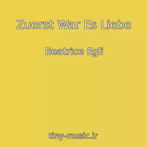 کاور آهنگ Zuerst War Es Liebe از Beatrice Egli