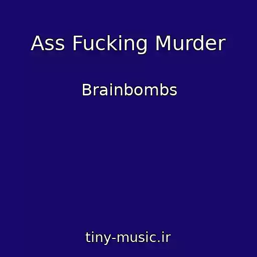 کاور آهنگ Ass Fucking Murder از Brainbombs