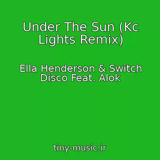 کاور آهنگ Under The Sun (Kc Lights Remix) از Ella Henderson & Switch Disco Feat. Alok