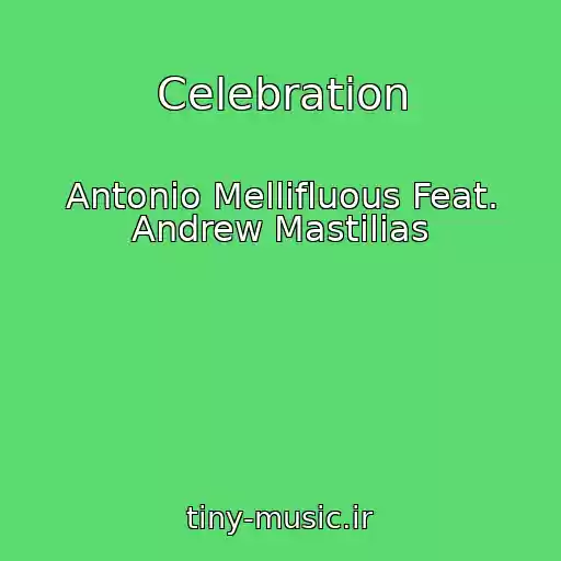 کاور آهنگ Celebration از Antonio Mellifluous Feat. Andrew Mastilias