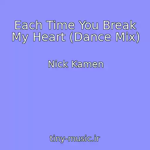 کاور آهنگ Each Time You Break My Heart (Dance Mix) از Nick Kamen