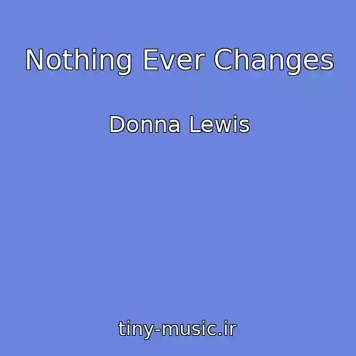 کاور آهنگ Nothing Ever Changes از Donna Lewis