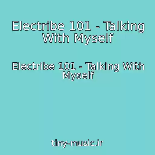 کاور آهنگ Electribe 101 - Talking With Myself از Electribe 101 - Talking With Myself