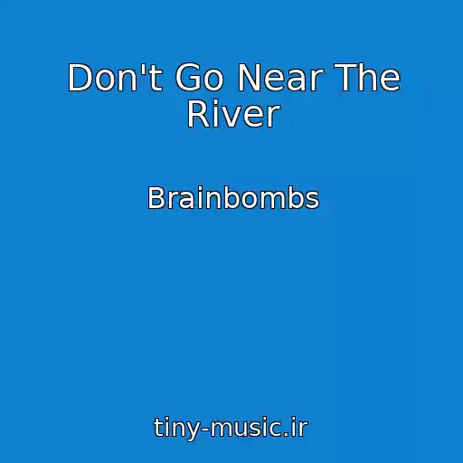 کاور آهنگ Don't Go Near The River از Brainbombs