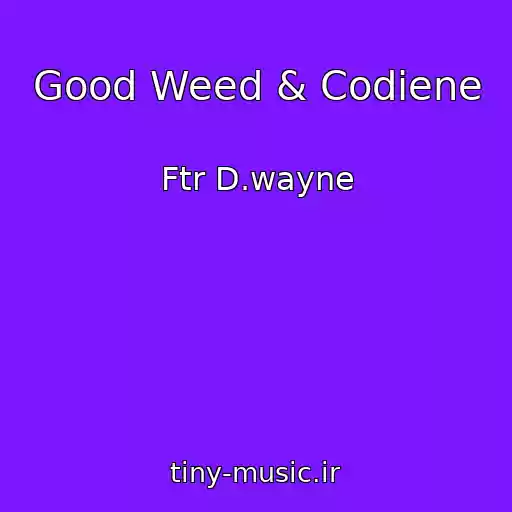 کاور آهنگ Good Weed & Codiene از Ftr D.wayne