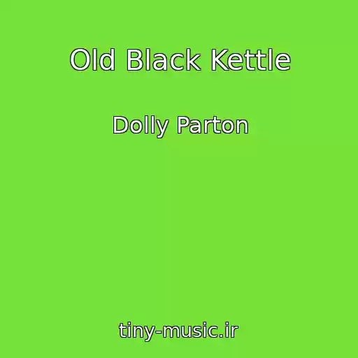 کاور آهنگ Old Black Kettle از Dolly Parton