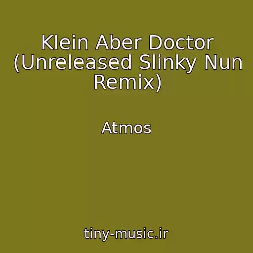 کاور آهنگ Klein Aber Doctor (Unreleased Slinky Nun Remix) از Atmos