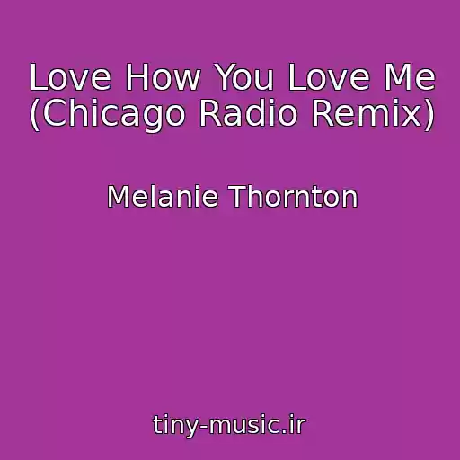 کاور آهنگ Love How You Love Me (Chicago Radio Remix) از Melanie Thornton