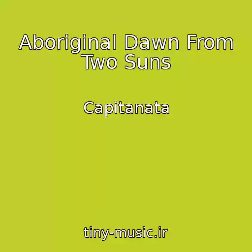 کاور آهنگ Aboriginal Dawn From Two Suns از Capitanata