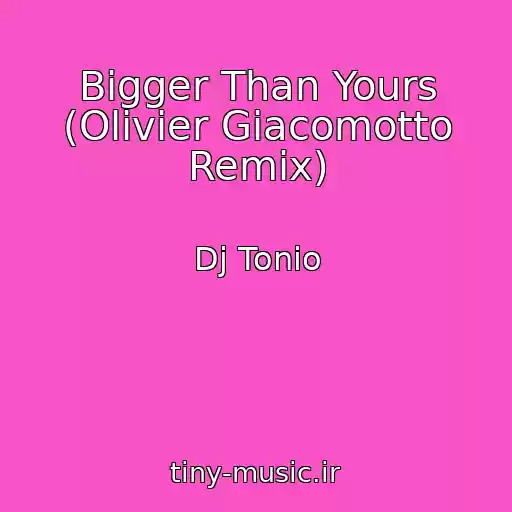 کاور آهنگ Bigger Than Yours (Olivier Giacomotto Remix) از Dj Tonio