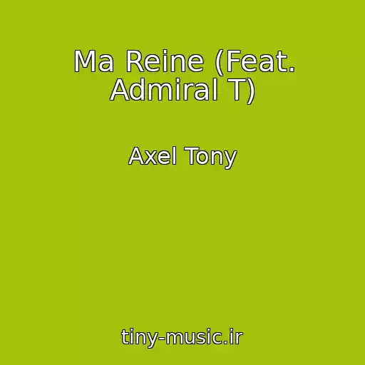 کاور آهنگ Ma Reine (Feat. Admiral T) از Axel Tony
