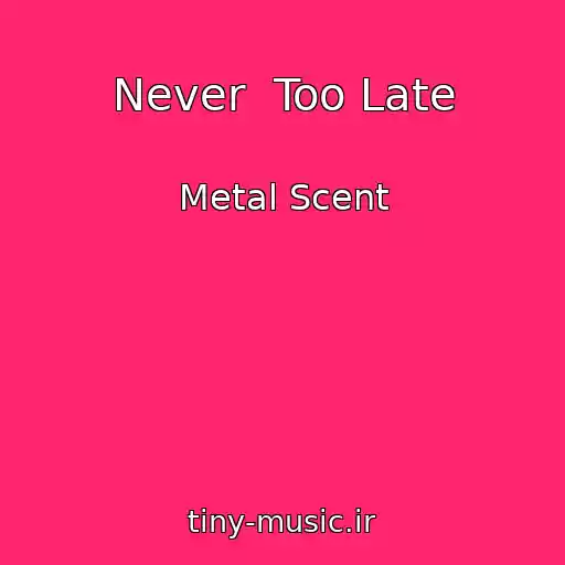 کاور آهنگ Never  Too Late از Metal Scent