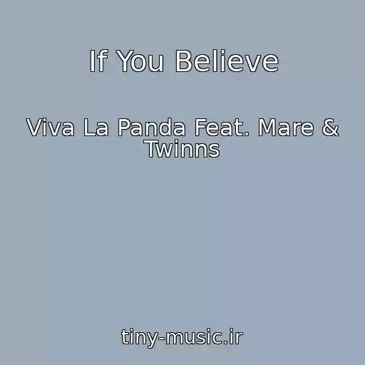 کاور آهنگ If You Believe از Viva La Panda Feat. Mare & Twinns