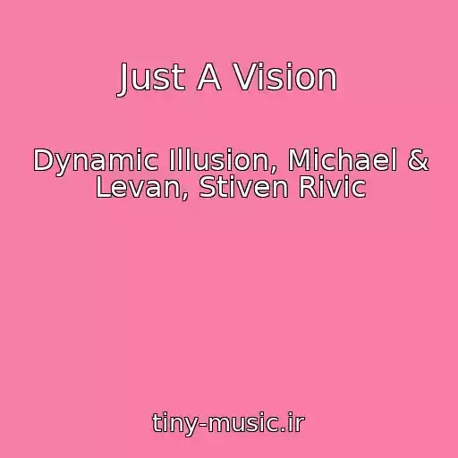 کاور آهنگ Just A Vision از Dynamic Illusion, Michael & Levan, Stiven Rivic