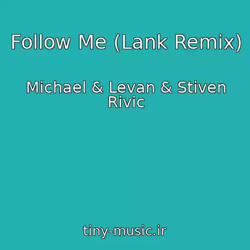 کاور آهنگ Follow Me (Lank Remix) از Michael & Levan & Stiven Rivic