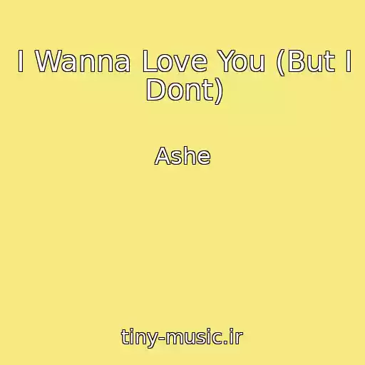 کاور آهنگ I Wanna Love You (But I Dont) از Ashe