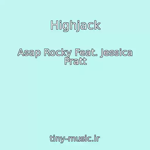 کاور آهنگ Highjack از Asap Rocky Feat. Jessica Pratt