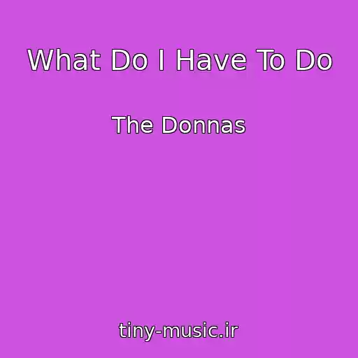 کاور آهنگ What Do I Have To Do از The Donnas