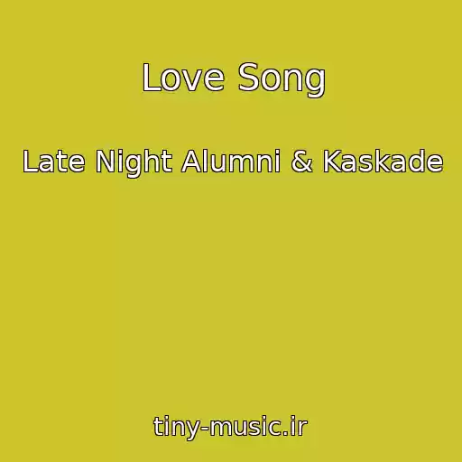 کاور آهنگ Love Song از Late Night Alumni & Kaskade