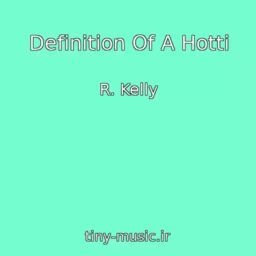 کاور آهنگ Definition Of A Hotti از R. Kelly
