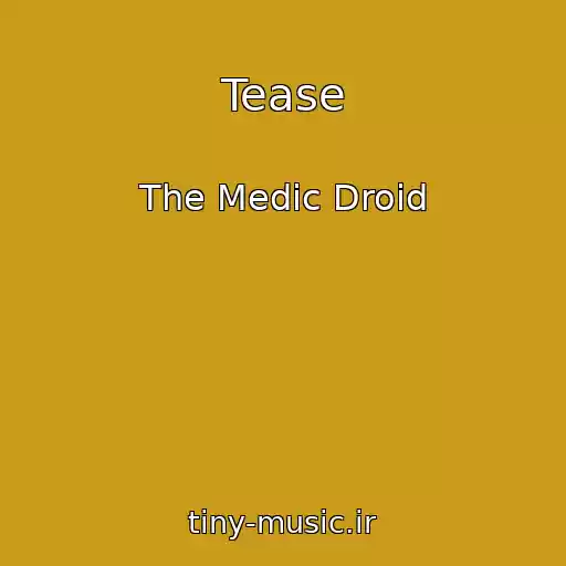 کاور آهنگ Tease از The Medic Droid