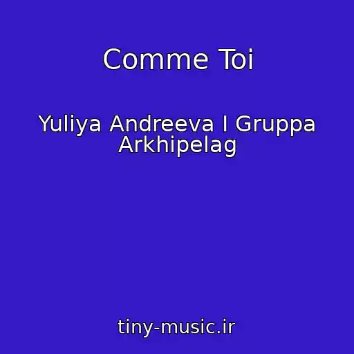 کاور آهنگ Comme Toi از Yuliya Andreeva I Gruppa Arkhipelag