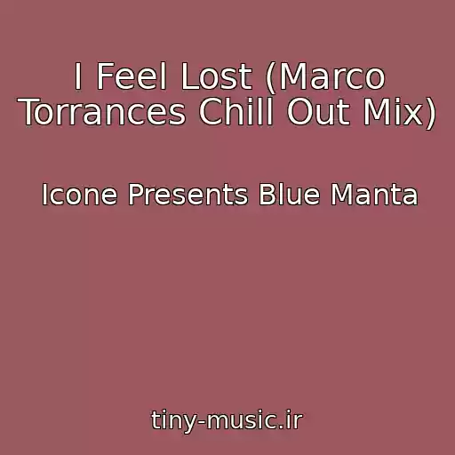 کاور آهنگ I Feel Lost (Marco Torrances Chill Out Mix) از Icone Presents Blue Manta