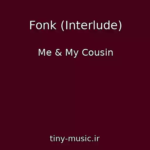 کاور آهنگ Fonk (Interlude) از Me & My Cousin