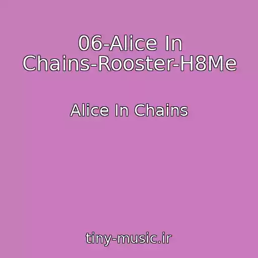 کاور آهنگ 06-Alice In Chains-Rooster-H8Me از Alice In Chains