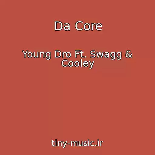 کاور آهنگ Da Core از Young Dro Ft. Swagg & Cooley