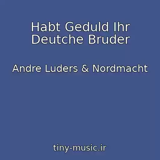 کاور آهنگ Habt Geduld Ihr Deutche Bruder از Andre Luders & Nordmacht